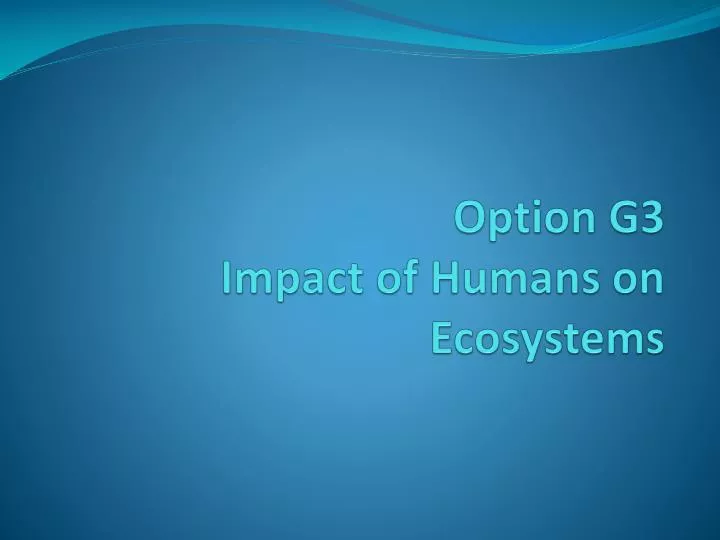 option g3 impact of humans on ecosystems