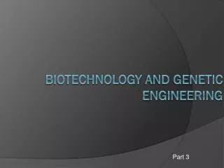 BIOTECHNOLOGY AND GENETIC ENGINEERING