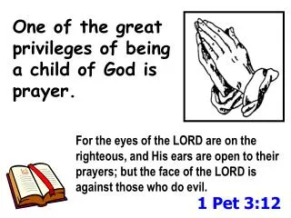 One of the great 			 privileges of being 		 a child of God is 	 prayer.
