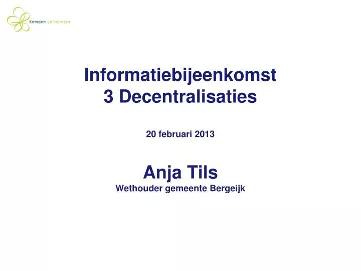 informatiebijeenkomst 3 decentralisaties 20 februari 2013 anja tils wethouder gemeente bergeijk