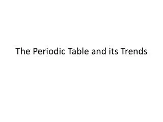 The Periodic Table and its Trends