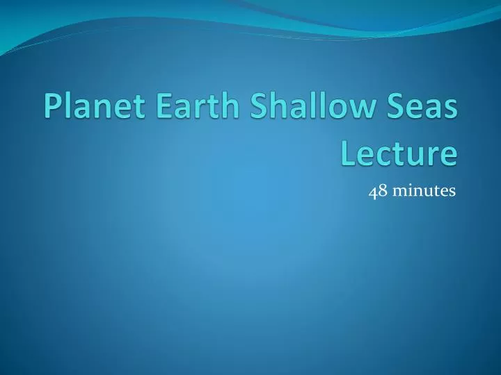 planet earth shallow seas lecture