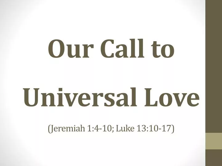 our call to universal love jeremiah 1 4 10 luke 13 10 17