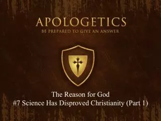 The Reason for God #7 Science Has Disproved Christianity (Part 1)
