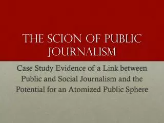 The scion of public journalism