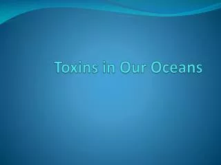 Toxins in Our Oceans