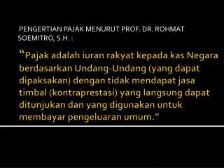 PENGERTIAN PAJAK MENURUT PROF. DR. ROHMAT SOEMITRO, S.H. :