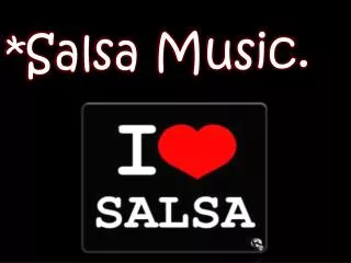 *Salsa Music.