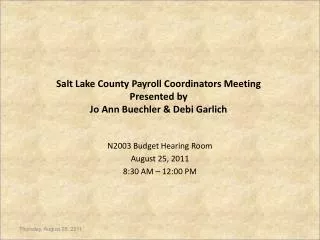 Salt Lake County Payroll Coordinators Meeting Presented by Jo Ann Buechler &amp; Debi Garlich