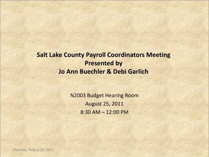 salt lake county payroll coordinators meeting presented by jo ann buechler debi garlich
