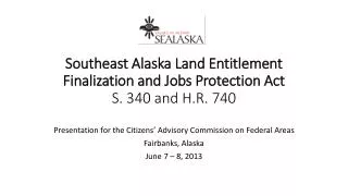 Southeast Alaska Land Entitlement Finalization and Jobs Protection Act S. 340 and H.R. 740