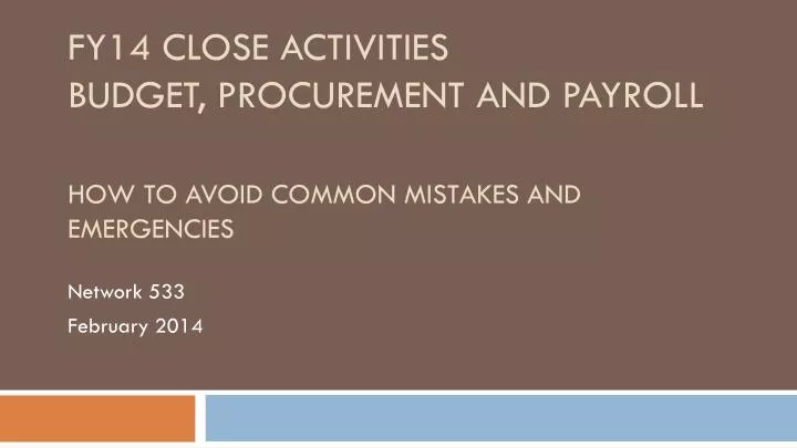 fy14 close activities budget procurement and payroll how to avoid common mistakes and emergencies