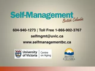 604-940-1273 | Toll Free 1-866-902-3767 selfmgmt@uvic.ca www.selfmanagementbc.ca