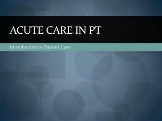 Acute care in pt