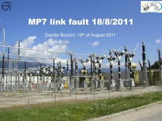 MP7 link fault 18/8/2011 Davide Bozzini, 19 th of August 2011