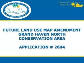 Future land use map amendment grand haven north conservation area application # 2604