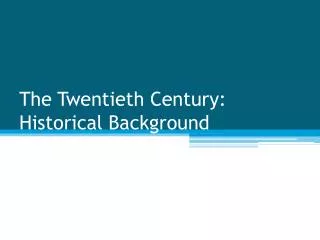 The Twentieth Century: Historical Background