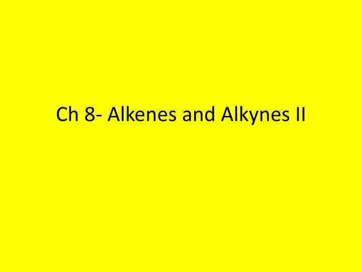ch 8 alkenes and alkynes ii