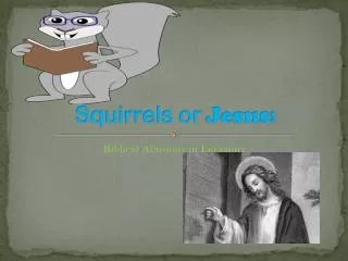 Squirrels or Jesus: