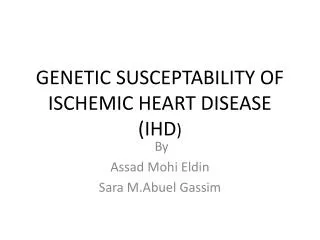 GENETIC SUSCEPTABILITY OF ISCHEMIC HEART DISEASE (IHD )