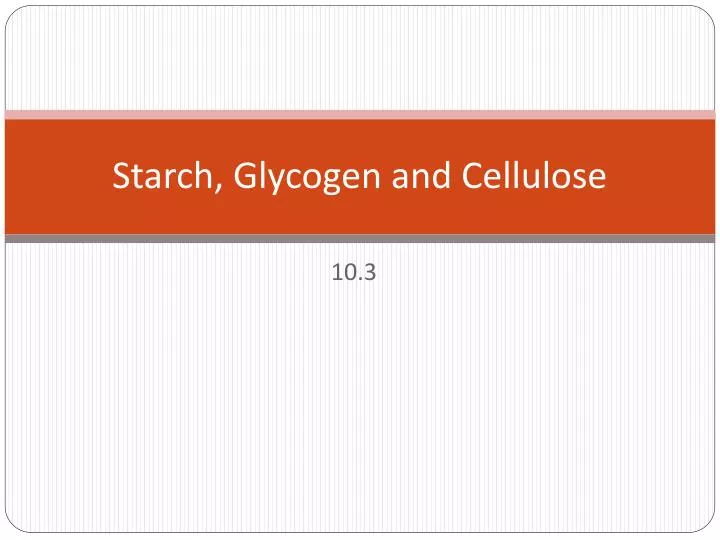 starch glycogen and cellulose