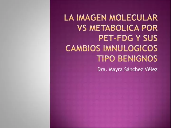 la imagen molecular vs metabolica por pet fdg y sus cambios imnulogicos tipo benignos