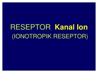 RESEPTOR Kanal Ion (IONOTROPIK RESEPTOR)