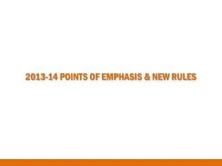 2013-14 POINTS OF EMPHASIS &amp; NEW RULES