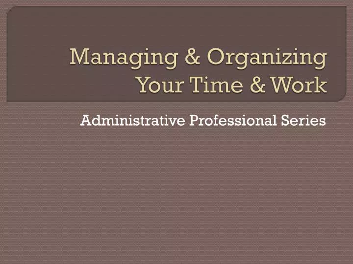 managing organizing your time work