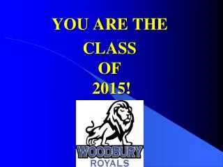 YOU ARE THE CLASS OF 2015!