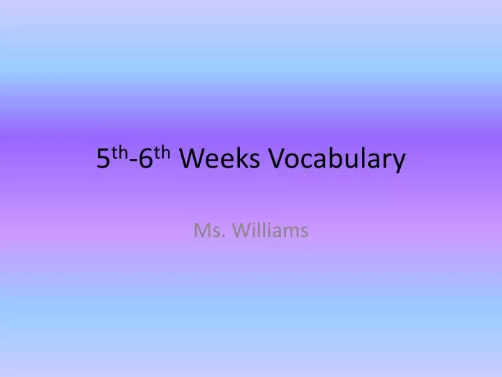 5 th 6 th weeks vocabulary