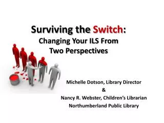 Surviving the Switch : Changing Your ILS From Two Perspectives