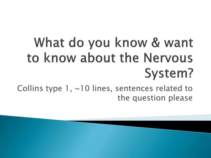 what do you know want to know about the nervous system