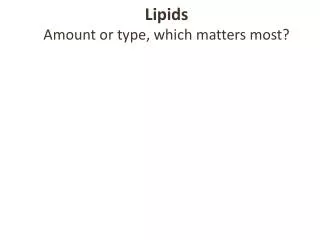 Lipids A mount or type, which matters most?