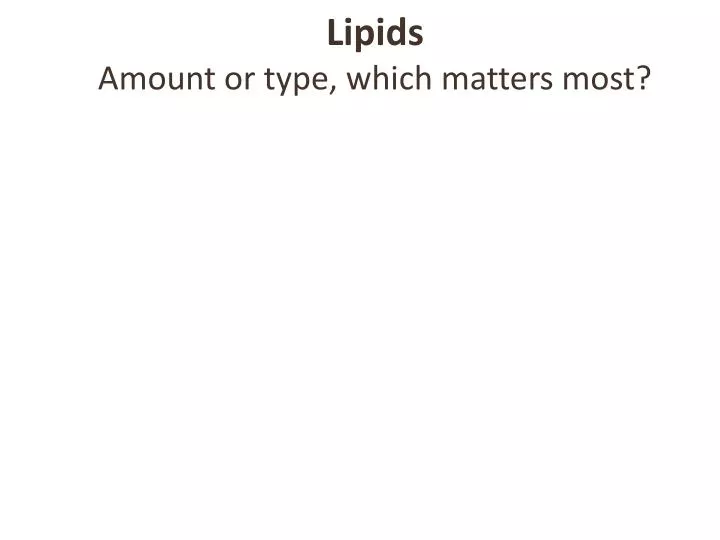 lipids a mount or type which matters most