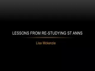Lessons from Re-studying St Anns