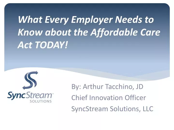 what every employer needs to know about the affordable care act today