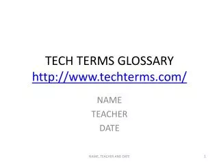 TECH TERMS GLOSSARY http://www.techterms.com/
