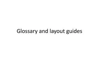 Glossary and layout guides