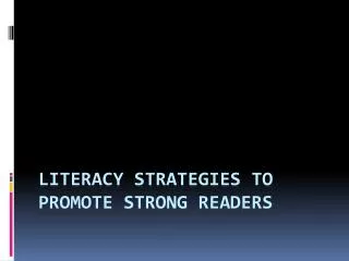 Literacy strategies to promote strong readers