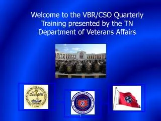 Welcome to the VBR/CSO Quarterly Training presented by the TN Department of Veterans Affairs