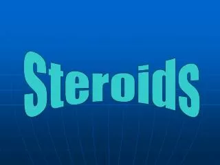 Steroids