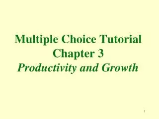 Multiple Choice Tutorial Chapter 3 Productivity and Growth