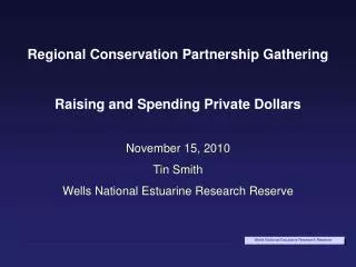 Regional Conservation Partnership Gathering Raising and Spending Private Dollars November 15, 2010