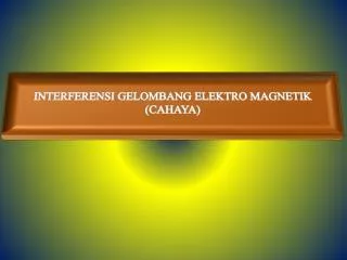 INTERFERENSI GELOMBANG ELEKTRO MAGNETIK (CAHAYA)