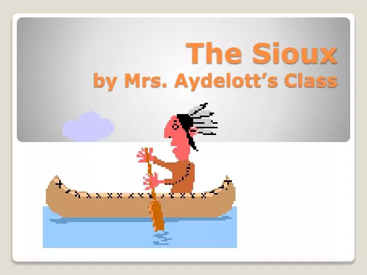 the sioux by mrs aydelott s class