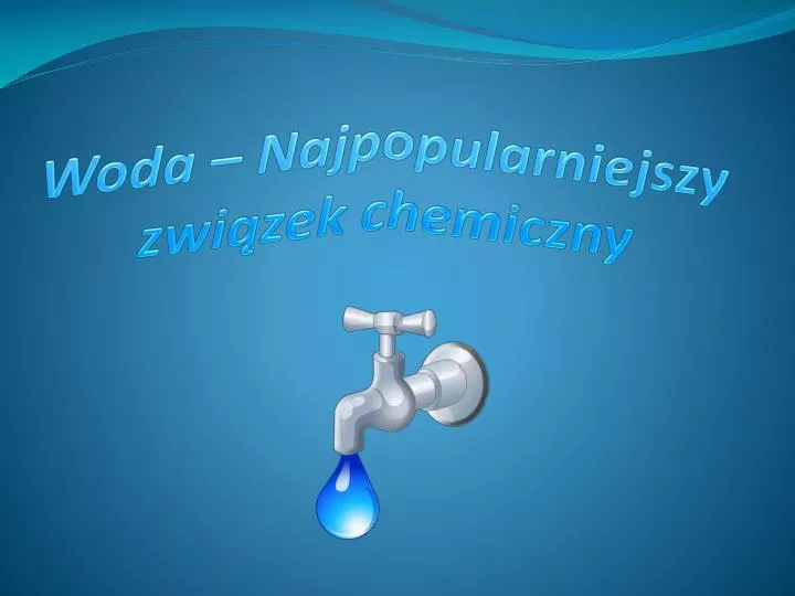 woda najpopularniejszy zwi zek chemiczny