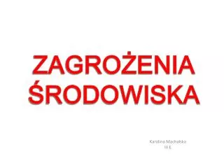 ZAGROŻENIA ŚRODOWISKA