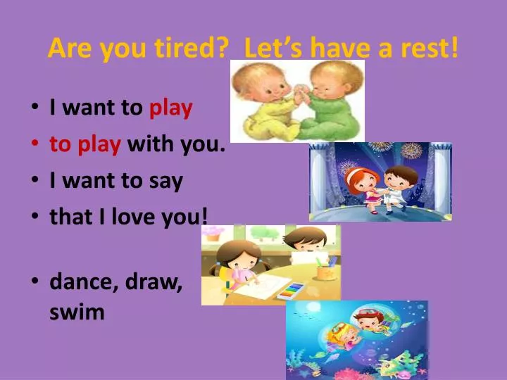 are you tired let s have a rest