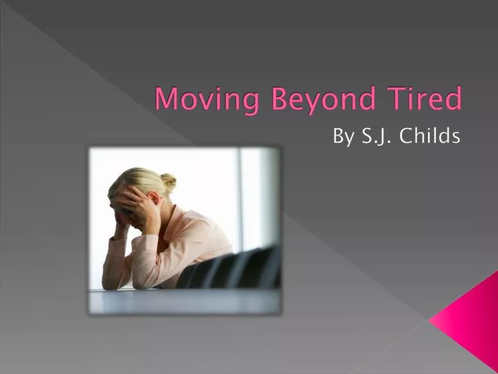 moving beyond tired